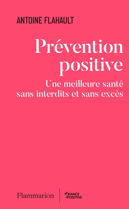 Prévention positive. Une meilleure santé sans interdits et sans excès