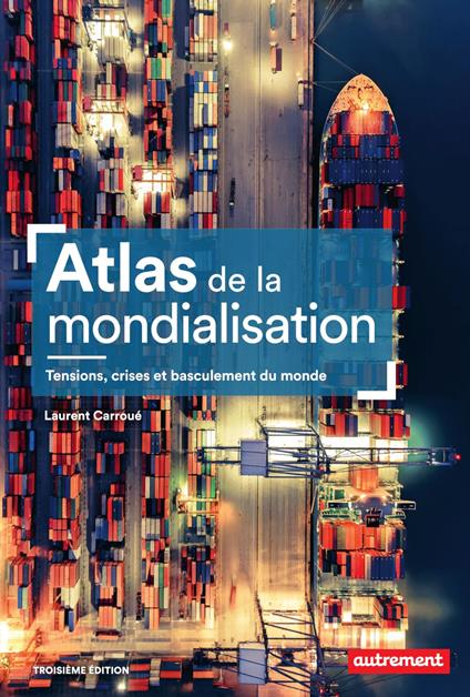 Atlas de la mondialisation. Tensions, crises et basculement du monde
