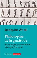Philosophie de la gratitude. Soyez toujours reconnaissant, soyez parfois ingrat