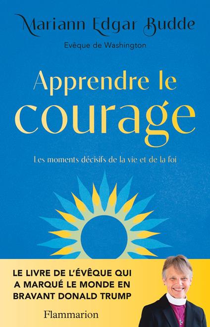 Apprendre le courage. Les moments décisifs de la vie et de la foi