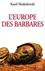 L'Europe des barbares. Germains et Slaves face aux héritiers de Rome