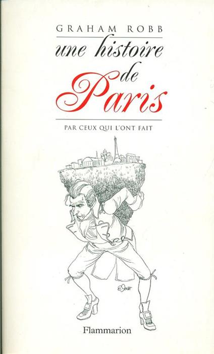 Une Histoire de Paris. Par ceux qui l'ont fait - Graham Robb - copertina