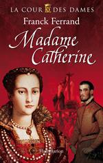 La Cour des Dames (Tome 3) - Madame Catherine