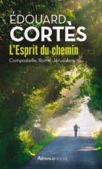 L'Esprit du chemin. Compostelle, Rome, Jérusalem