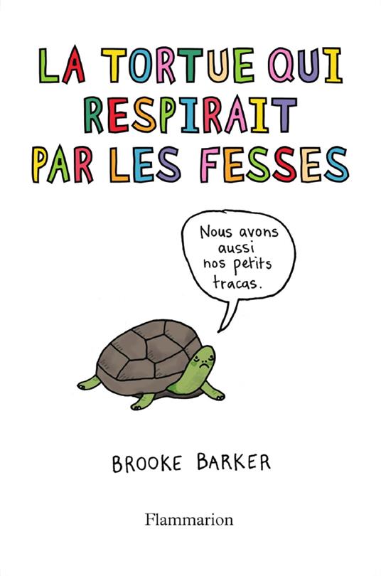 La tortue qui respirait par les fesses. Ce qu'on ne vous a jamais dit sur les animaux