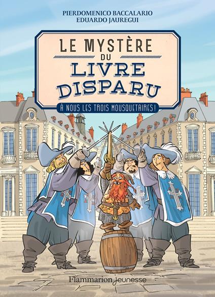 Le mystère du livre disparu (Tome 2) - À nous les Trois Mousquetaires ! - Pierdomenico Baccalario,Eduardo Jauregui,Stefano Turconi,Faustina Fiore - ebook