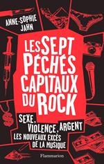 Les 7 péchés capitaux du rock. Sexe, violence, argent. Les nouveaux excès de la musique