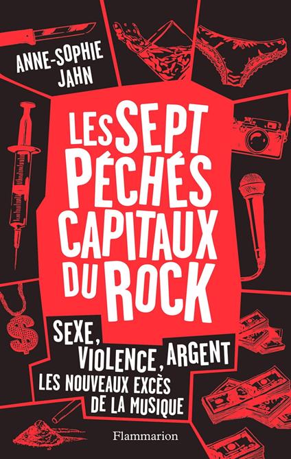 Les 7 péchés capitaux du rock. Sexe, violence, argent. Les nouveaux excès de la musique