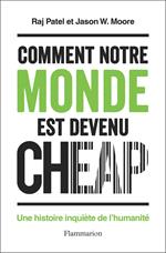 Comment notre monde est devenu cheap. Une histoire inquiète de l'humanité