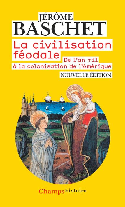 La civilisation féodale. De l'an mil à la colonisation de l'Amérique