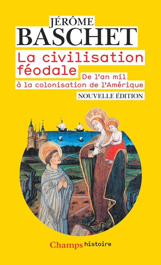 La civilisation féodale. De l'an mil à la colonisation de l'Amérique
