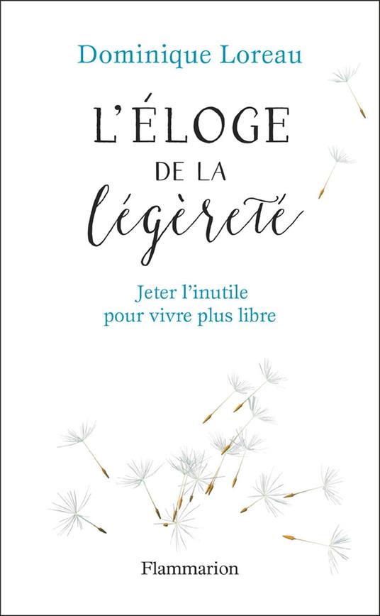 Éloge de la légèreté. Jeter l'inutile pour vivre plus libre