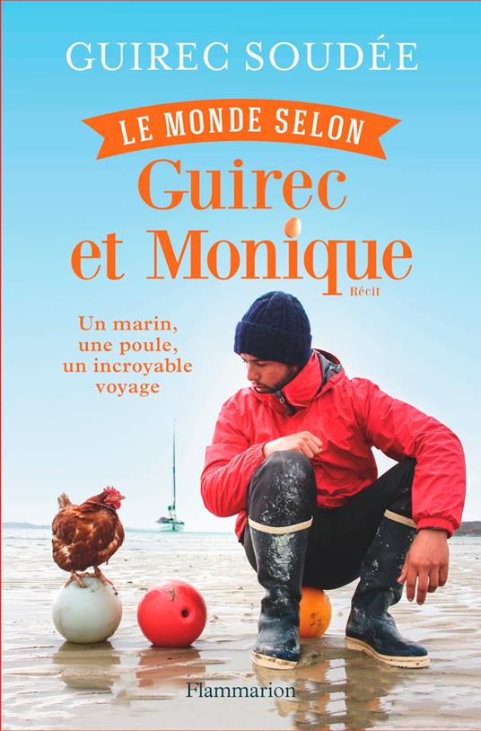 Le monde selon Guirec et Monique. Un marin, une poule, un incroyable voyage