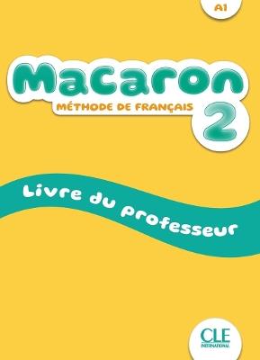 Macaron. Méthode de français. Guide pédagogique (A1). Vol. 2 - Isabel Rubio,Emilio Ruiz,Adrian Cabrera - copertina