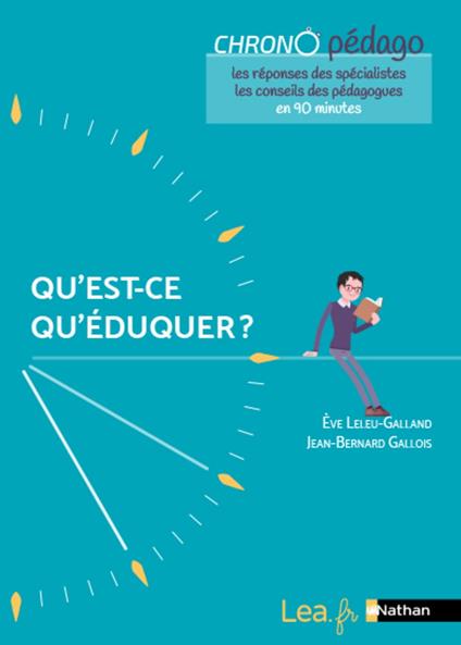 Ebook - Qu'est-ce qu'éduquer ? Les réponses des spécialistes et les conseils des pédagogues en 90minutes ! Tous cycles - 2021