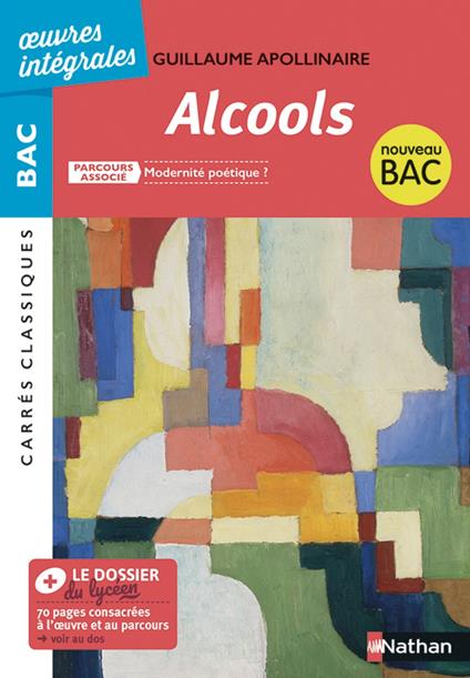 Alcools de Apollinaire - BAC Français 1re - Parcours associé : La poésie du XIXe au XXIe siècle - édition intégrale - Carrés Classiques Oeuvres Intégrales