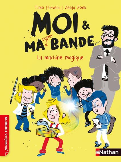 Moi et ma super bande - La machine magique - Romans Humour - Dès 7 ans - Timo Parvela,Zonk Zelda,Johanna Kuningas - ebook
