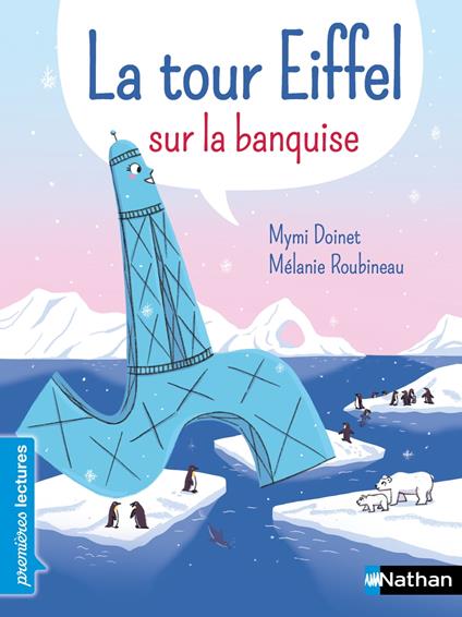 La Tour Eiffel sur la banquise - Premières lecture - Dès 6 ans - Mymi Doinet,Mélanie Roubineau - ebook