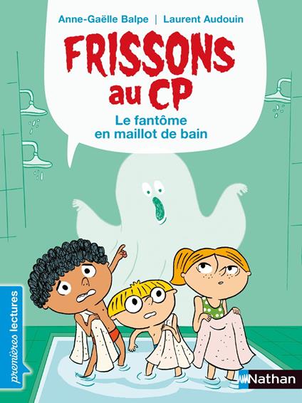 Frissons au CP - Le fantôme en maillot de bain - Dès 6 ans - Anne-Gaëlle Balpe,Laurent Audoin - ebook