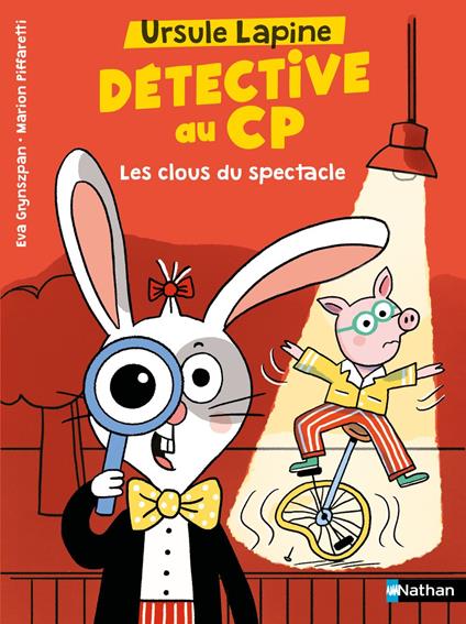 Ursule Lapine, détective au CP: Les clous du spectacle - Lune Bleue - Dès 6 ans - Livre numérique - Eva Grynszpan,Marion Piffaretti - ebook