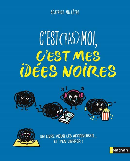 C'est pas moi, c'est mes idées noires - Une approche positive et bienveillante de la santé mentale des ados - dès 12 ans - Béatrice Millêtre,Clémentine LATRON - ebook