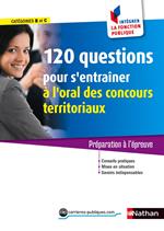 120 questions pour s'entraîner à l'oral des conc territoriaux N 51 - Intégrer la fonct pub - 2015