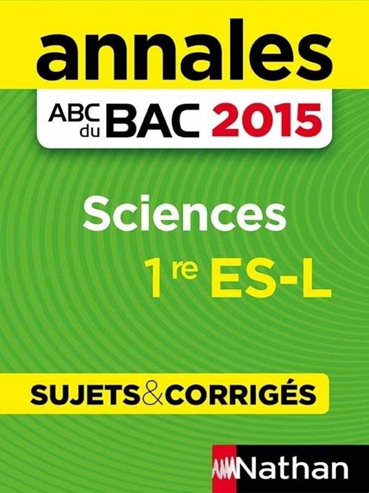 Annales ABC du BAC 2015 Sciences 1ère ES-L - Sujets & corrigés