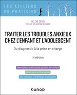 Traiter les troubles anxieux chez l'enfant et l'adolescent - 3e éd.