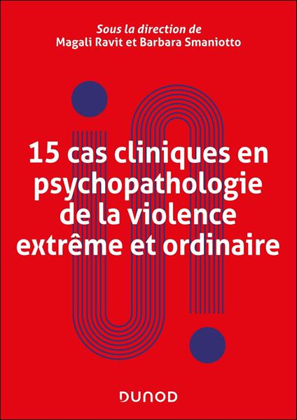 15 cas cliniques en psychopathologie de la violence extrême et ordinaire