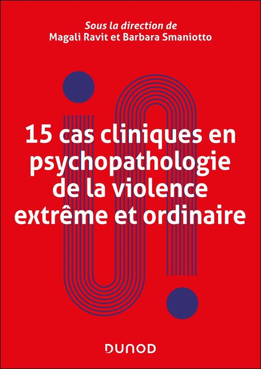 15 cas cliniques en psychopathologie de la violence extrême et ordinaire