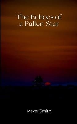 The Echoes of a Fallen Star - Mayer Smith - cover