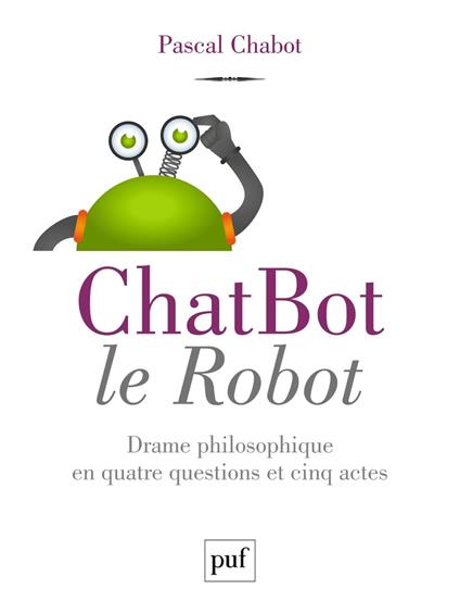ChatBot le robot : Drame philosophique en quatre questions et cinq actes