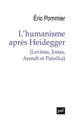 L'humanisme après Heidegger (Levinas, Jonas, Arendt et Pato?ka)