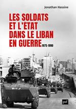 Les soldats et l’État dans le Liban en guerre