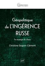 Géopolitique de l'ingérence russe. La stratégie du chaos
