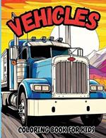 Vehicle Coloring Book for Kids: Jumbo Coloring Pages of Trucks, Tractors & BulldozersFor Boys, Girls & Toddlers
