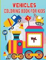 Vehicle Coloring Book for Kids Vol 1: For Preschool Children Ages 3-5 Car, Truck, Digger & Many More Things That Go To Color For Boys & Girls