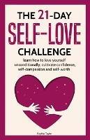 The 21 Day Self-Love Challenge: Learn How to Love Yourself Unconditionally - Sophia Taylor - cover