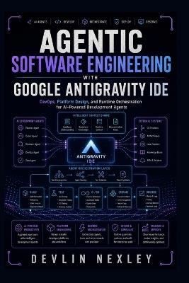 Agentic Software Engineering with Google Antigravity IDE - Devlin Nexley - cover