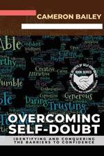 Overcoming Self-Doubt: Identifying and Conquering the Barriers to Confidence