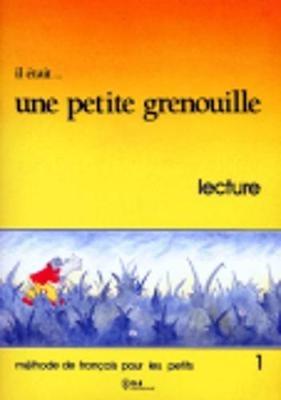 Il etait... une petite grenouille: Livre de lecture 1 - Jacky Girardet,S. Toux,J. Shelle-Mervelay - cover