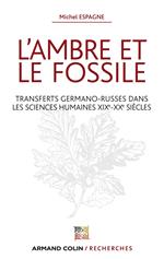 L'ambre et le fossile - Transferts germano-russes dans les sciences humaines XIXe-XXe