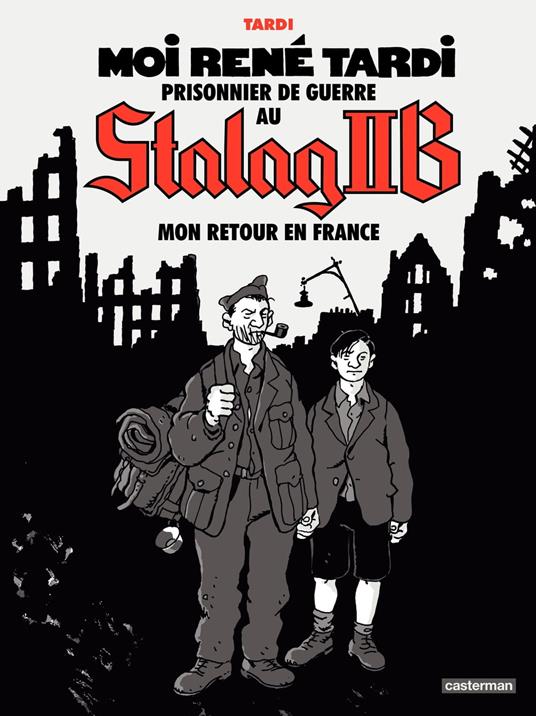 Moi René Tardi, prisonnier de guerre au Stalag IIB (Tome 2) - Mon retour en France