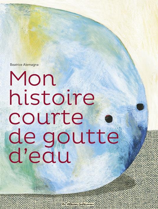 Mon histoire courte de goutte d'eau - Béatrice Alemagna - ebook