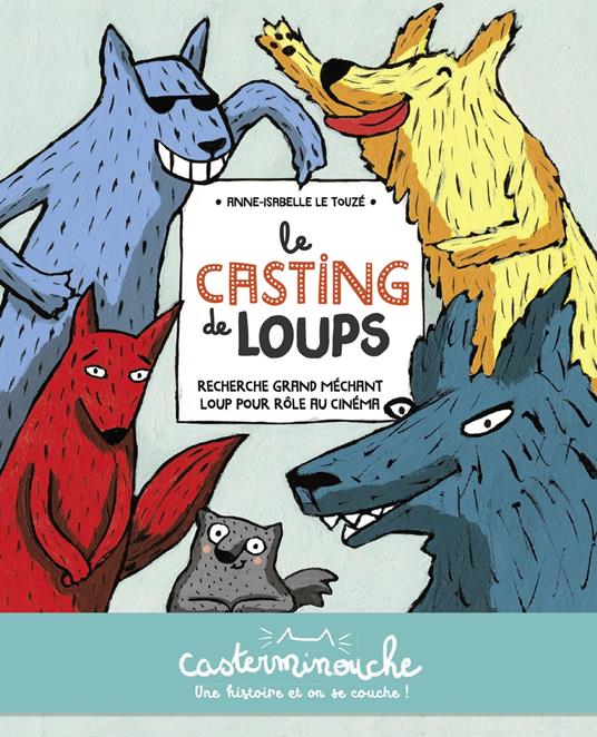 Casterminouche - Le casting de loups - Anne Isabelle Le Touzé - ebook