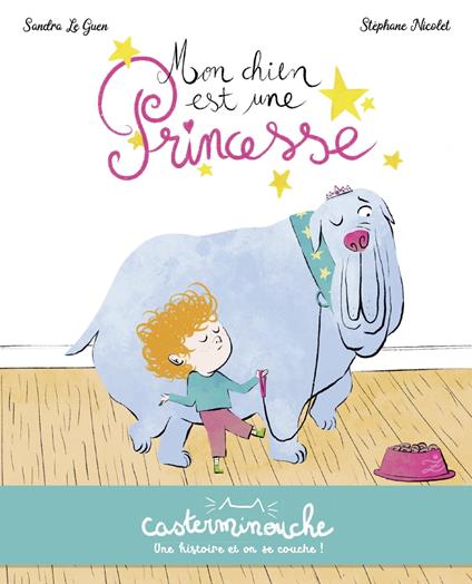 Casterminouche - Mon chien est une princesse - Sandra Le Guen,Stéphane Nicolet - ebook