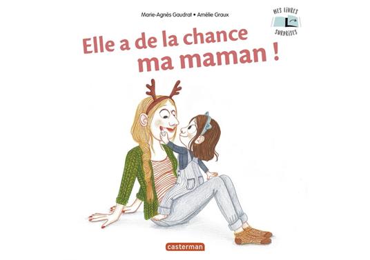 Elle a de la chance, ma maman ! - Marie-Agnès Gaudrat,Amélie Graux - ebook