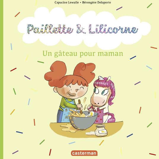 Paillette et Lilicorne (Tome 7) - Un gâteau pour maman - Capucine Lewalle,Bérengère Delaporte - ebook