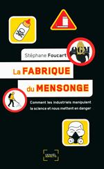 La fabrique du mensonge. Comment les industriels manipulent la science et nous mettent en danger