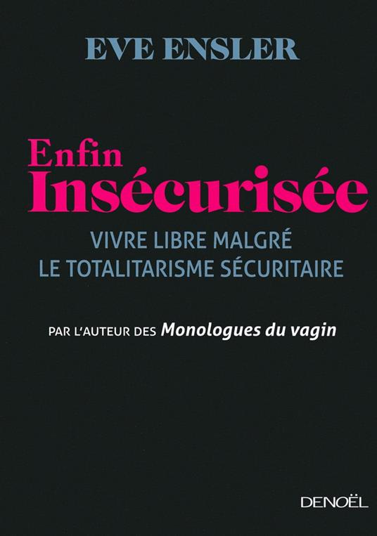 Enfin insécurisée. Vivre libre malgré le totalitarisme sécuritaire